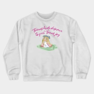 TRANS KIDS DESERVE TO FEEL TRANS JOY Crewneck Sweatshirt